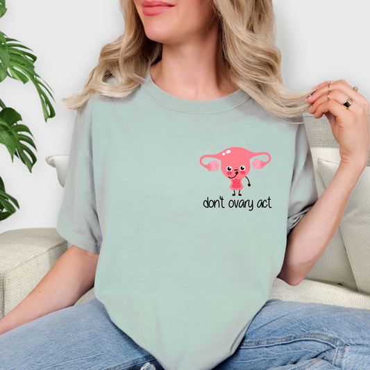 Don't Ovary Act Nurse T- Shirt